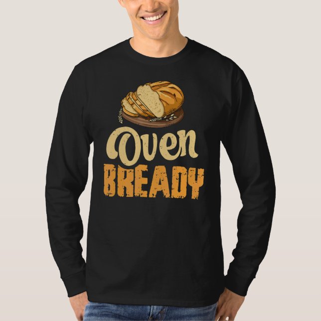 Oven Bready Pun For A Sourdough Baker T-Shirt (Front)