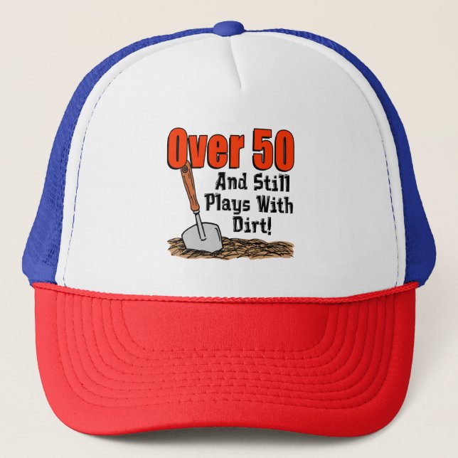 Over 50 Still Plays With Dirt Trucker Hat (Front)
