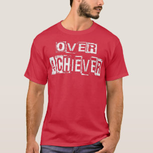 OVER ACHIEVER MOTIVATION AWESOME LIFE GOALS T-Shirt