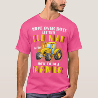 Over Boys This Old Man Show You How To Be Farmer T-Shirt