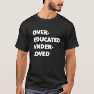 Over Educated And Under Loved Millennial Cat T-Shirt