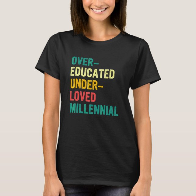 Over Educated Under Loved Millennial T-Shirt (Front)