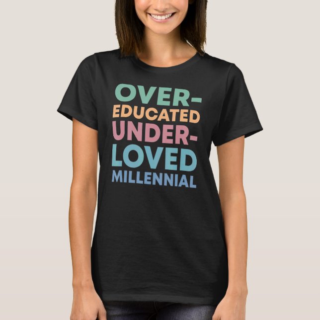 Over Educated Under Loved Millennials Womens Right T-Shirt (Front)