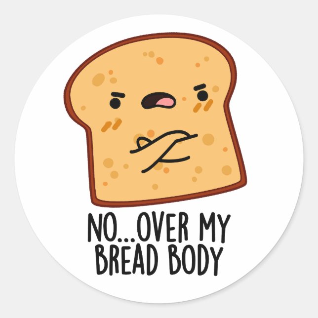 Over My Bread Body Funny Food Pun  Classic Round Sticker (Front)