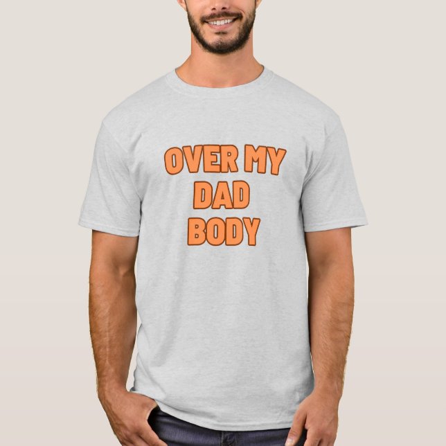 OVER MY DAD BODY T-Shirt (Front)