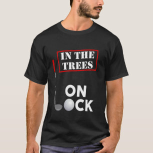 Over Par And In The Trees On Lock Bad Golfer Funny T-Shirt