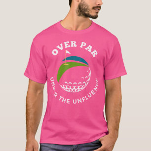 Over Par Under The Influence - Funny Golf Alcohol T-Shirt
