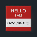 Over the Hill 40th Birthday Name Tag 15 Cm Square Badge<br><div class="desc">A humourous and funny gift for someone who is over the hill! This is a great item for the birthday person to wear at their 40th birthday party! You can change the message in the white box -- in fact, all of the text is fully customisable to fit your preference....</div>