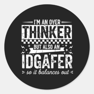 Over Thinker Idgaf Funny Sarcastic Quote Humour Classic Round Sticker