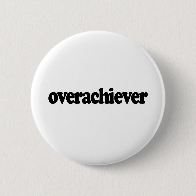Overachiever 6 Cm Round Badge (Front)