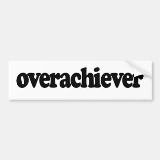 Overachiever Bumper Sticker