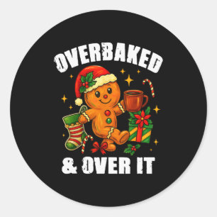 Overbaked And Over It Gingerbread Christmas Baking Classic Round Sticker