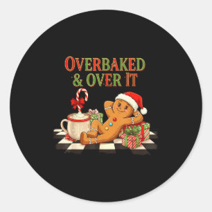 Overbaked And Over It Gingerbread Christmas Baking Classic Round Sticker