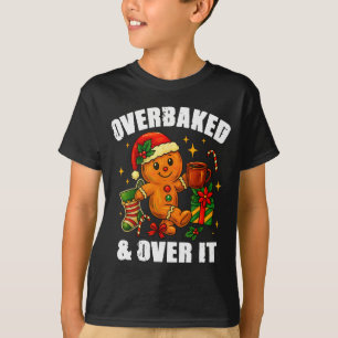Overbaked And Over It Gingerbread Christmas Baking T-Shirt