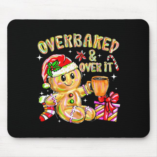 Overbaked And Over It Xmas Cookies Baking Gingerbr Mouse Pad (Front)