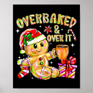 Overbaked And Over It Xmas Cookies Baking Gingerbr Poster