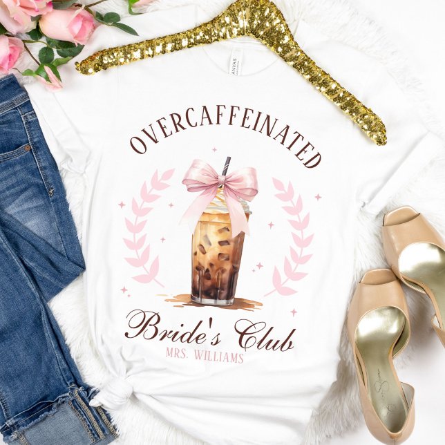 Overcaffeinated Bride's Club Iced Coffee Mrs. Name T-Shirt (Pink bow Over caffeinated bride's club wedding day white t-shirt gift, custom Mrs name, bachelorette)