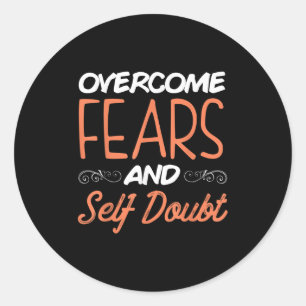 Overcome Fears And Self Doubt Motivational Quote  Classic Round Sticker