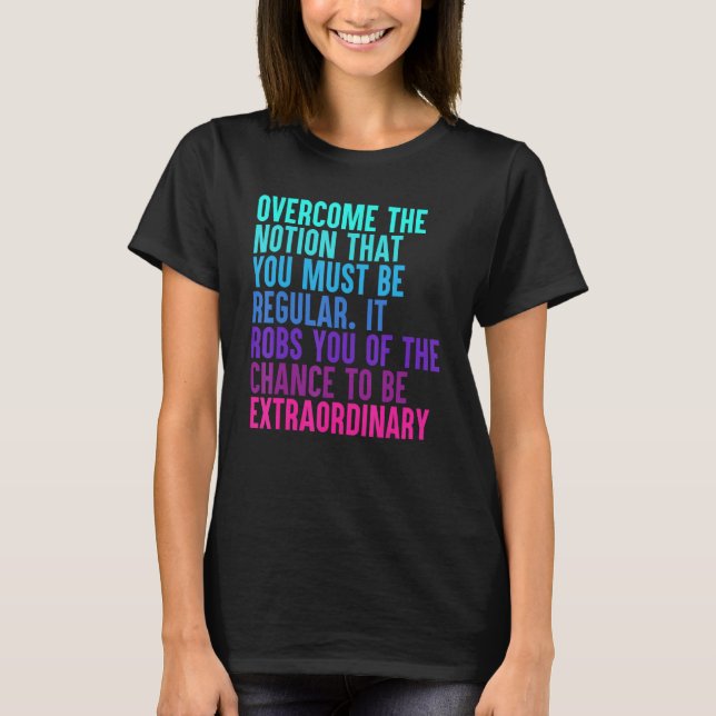 Overcome The Notion That You Must Be Regular T-Shirt (Front)