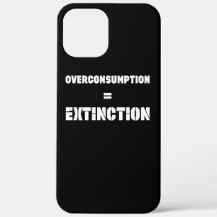 Overconsumption Equals = Extinction CLIMATE iPhone 12 Pro Max Case