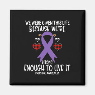 Overdose Awareness Given Life Because We're Strong Magnet