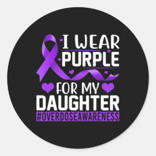 Overdose Awareness I Wear Purple For My Daughter 1 Classic Round Sticker