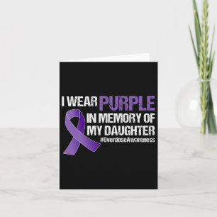 Overdose Awareness I Wear Purple For My Daughter Card