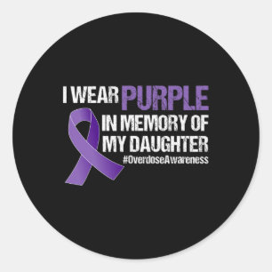 Overdose Awareness I Wear Purple For My Daughter Classic Round Sticker