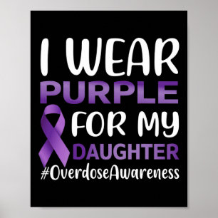Overdose Awareness I Wear Purple For My Daughter  Poster
