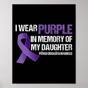 Overdose Awareness I Wear Purple For My Daughter Poster