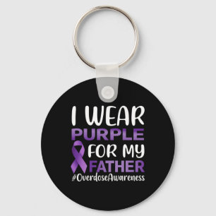 Overdose Awareness I Wear Purple For My Father Key Ring