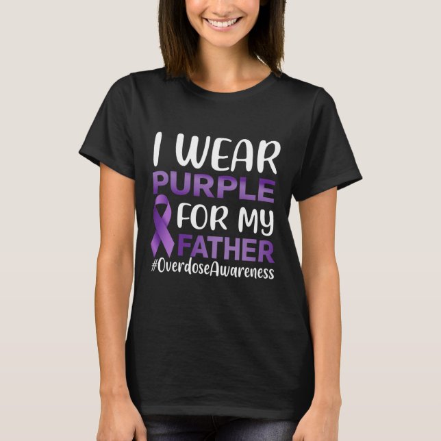 Overdose Awareness I Wear Purple For My Father  T-Shirt (Front)