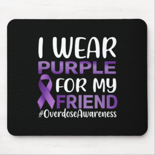 Overdose Awareness I Wear Purple For My Friend  Mouse Pad