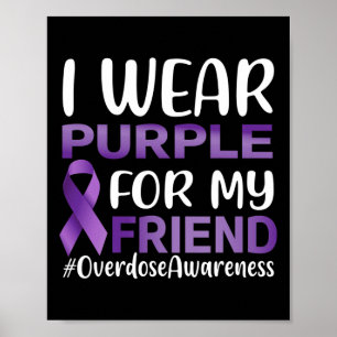 Overdose Awareness I Wear Purple For My Friend Poster