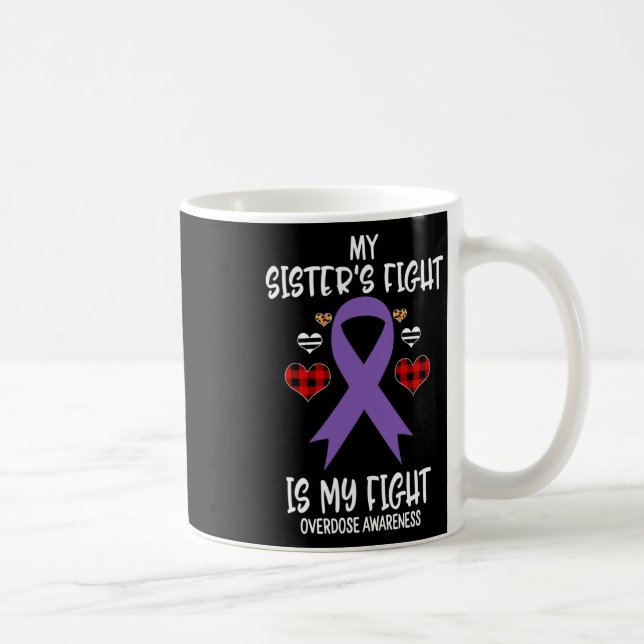 Overdose Awareness My Sister's Fight Is My Fight  Coffee Mug (Right)