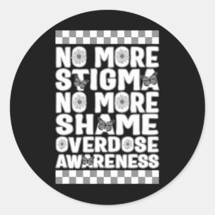 Overdose Awareness Not More Stigma Not More Shame  Classic Round Sticker