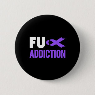 Overdose Awareness  - Overdose Awareness FU Addict 6 Cm Round Badge