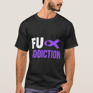 Overdose Awareness - Overdose Awareness FU Addict T-Shirt