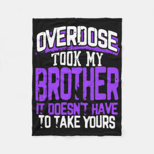 Overdose Took My Brother It Doesn't' Have To Take  Fleece Blanket