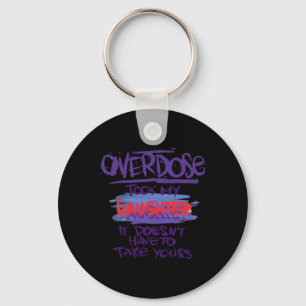 Overdose Took My Daughter It Doesn't' Have To Take Key Ring