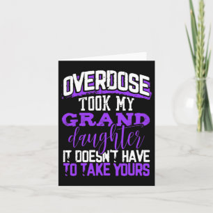 Overdose Took My Granddaughter Doesn't' Have To Ta Card