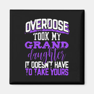 Overdose Took My Granddaughter Doesn't' Have To Ta Magnet