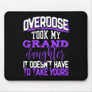 Overdose Took My Granddaughter Doesn't' Have To Ta Mouse Pad