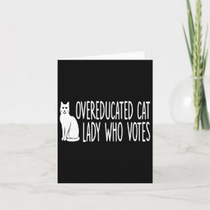 Overeducated Cat Lady Who Votes For The President Card