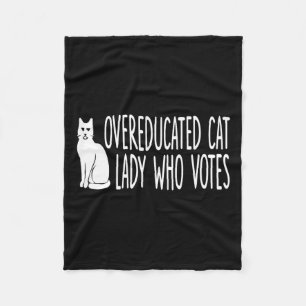 Overeducated Cat Lady Who Votes For The President Fleece Blanket