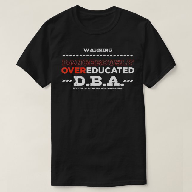 Overeducated Doctor of Business Administration Doc T-Shirt (Design Front)