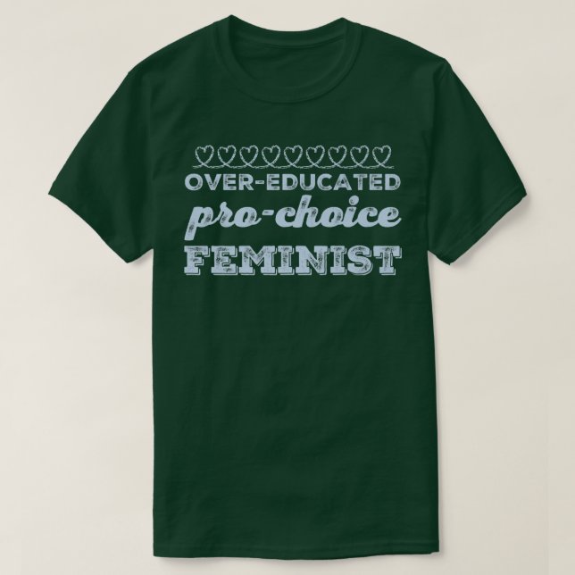 Overeducated Pro Choice Feminist Feminism Womens R T-Shirt (Design Front)