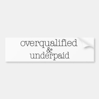 Overqualified And Underpaid Bumper Sticker