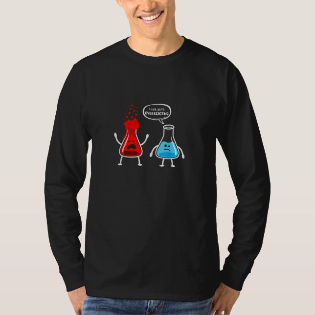 Overreacting" Funny Chemistry Nerd T-Shirt (Front)