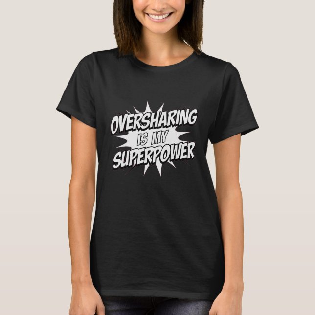 Oversharing is My Superpower T-Shirt (Front)